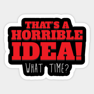 That's a horrible idea! Tee Shirt Sticker